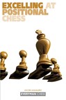 Excelling at Positional Chess: - Grandmaster Jacob Aagaard - 9781857443257