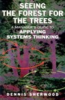 Seeing the Forest for the Trees - Dennis Sherwood - 9781857884975