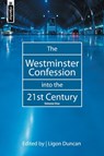 The Westminster Confession into the 21st Century - Ligon Duncan - 9781857928624
