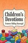 Children's Devotions - Frances Ridley Havergal - 9781857929737