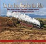 On the Iron Road to the Isles: The Story of the 'Jacobite' Steam Service on the West Highland Line - John Hunt - 9781857945362