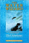 The Water Wizard - Viktor Schauberger - 9781858600482