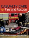 Casualty Care for Fire and Rescue - Simon Todd ; Kris Lethbridge ; Richard Pilbery - 9781859596579