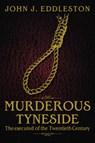 Murderous Tyneside - John J. Eddleston - 9781859839379