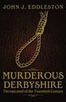 Murderous Derbyshire - John J. Eddleston - 9781859839409