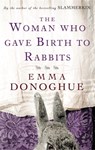 The Woman Who Gave Birth To Rabbits - Emma Donoghue - 9781860499548