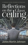 Reflections on the Glass Ceiling - James Martin Johnson - 9781861513496