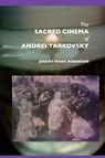 The Sacred Cinema of Andrei Tarkovski - Jeremy Mark Robinson - 9781861710284