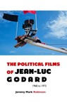 THE POLITICAL FILMS OF JEAN-LUC GODARD - Jeremy Mark Robinson - 9781861712431