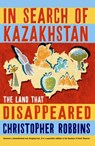 In Search of Kazakhstan - Christopher Robbins - 9781861971098