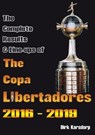 The Complete Results & Line-ups of the Copa Libertadores 2016-2019 - Dirk Karsdorp - 9781862234208