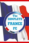 The Complete France FC 1904-2020 - Dirk Karsdorp - 9781862234628