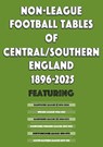 Non-League Football Tables of Central/Southern England 1896-2025 - Mick Blakeman - 9781862235496