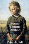 Potato Famine Orphan - Peter a Hall - 9781863551731