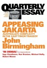 Appeasing Jakarta: Australia's Complicity in the East: Quarterly Essay 2 - John Birmingham - 9781863953863