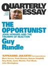 The Opportunist: John Howard and the Triumph of Reaction: Quarterly Essay 3 - Guy Rundle - 9781863953948
