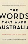The The Words That Made Australia: How A Nation Came To Know Itself - Robert Manne ; Chris Feik - 9781863956444