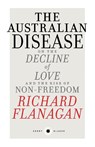 The Australian Disease: On the Decline of Love and the Rise of Non-Freedom: Short Black 1 - Richard Flanagan - 9781863957618