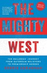 The Mighty West: The Bulldogs' Journey from Daydream Believers to Premiership Heroes - Kerrie Soraghan - 9781863959254