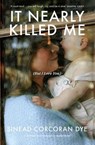 It Nearly Killed Me But I Love You - Sinead Corcoran Dye - 9781869718343