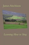 Learning How to Sing - James Aitchison - 9781869848194