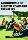 Aerodromes of Fighter Command: Then and Now - Robin J. Brooks - 9781870067829