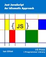 Just JavaScript: An Idiomatic Approach - Ian Elliot - 9781871962574
