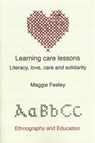 Learning Care Lessons: Literacy, Love, Care And Solidarity - FEELEY,  Maggie - 9781872767987