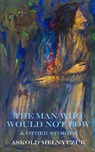 The Man Who Would Not Bow - Askold Melnyczuk - 9781874400837