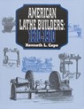 American Lathe Builders, 1810-1910 - Kenneth L. Cope - 9781879335998