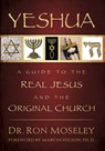 Yeshua: A Guide to the Real Jesus and the Original Church - Ron Moseley - 9781880226681