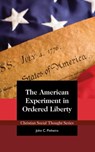 The American Experiment in Ordered Liberty - John C. Pinheiro - 9781880595138