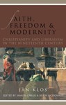 Faith, Freedom, and Modernity: Christianity and Liberalism in the Nineteenth Century - Jan Klos - 9781880595848