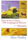Close to Me & Closer...(the Language of Heaven) and Desamere - Alice Notley - 9781882022267
