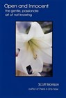 Open and Innocent: The Gentle, Passionate Art of Not-Knowing - MORRISON,  Scott - 9781882496006