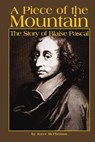 A Piece of the Mountain: The Story of Blaise Pascal - MCPHERSON,  Joyce - 9781882514175