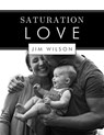 Saturation Love - Jim Wilson - 9781882840649