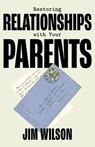 Restoring Relationships with Your Parents - Jim Wilson - 9781882840908