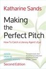 Making the Perfect Pitch: How To Catch a Literary Agent's Eye (2nd Ed.) - Katharine Sands - 9781883953973