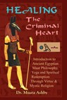 Healing the Criminal Heart - Muata A Ashby - 9781884564178