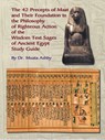 The Forty Two Precepts of Maat, the Philosophy of Righteous Action and the Ancient Egyptian Wisdom Texts - Muata Ashby - 9781884564482