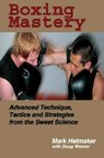 Boxing Mastery - Mark Hatmaker ; Doug Werner - 9781884654213