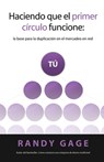 Haciendo que el Primer Círculo Funcione: La base para la duplicación en el mercadeo en red - Randy Gage - 9781884667213