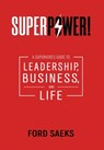 Superpower!: A Superhero's Guide to Leadership, Business, and Life - Ford Saeks - 9781884667459