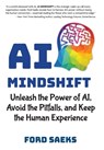 AI Mindshift: Unleash the Power of AI, Avoid the Pitfalls, and Keep the Human Experience - Ford Saeks - 9781884667473