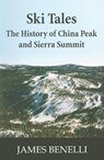 Ski Tales: The History of China Peak and Sierra Summit - James A. Benelli - 9781884995668