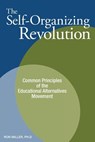 The Self-Organizing Revolution: Common Principles of the Educational Alternatives Movement - Ron Miller - 9781885580276