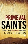 Primeval Saints - James B. Jordan - 9781885767868