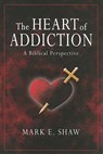 The Heart of Addiction: A Biblical Perspective - Mark E. Shaw - 9781885904683