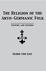 The Religion of the Aryo-Germanic Folk - Guido Von List - 9781885972491